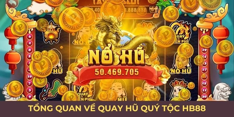 Tổng quan về quay hũ quý tộc HB88 Tổng quan về quay hũ quý tộc HB88